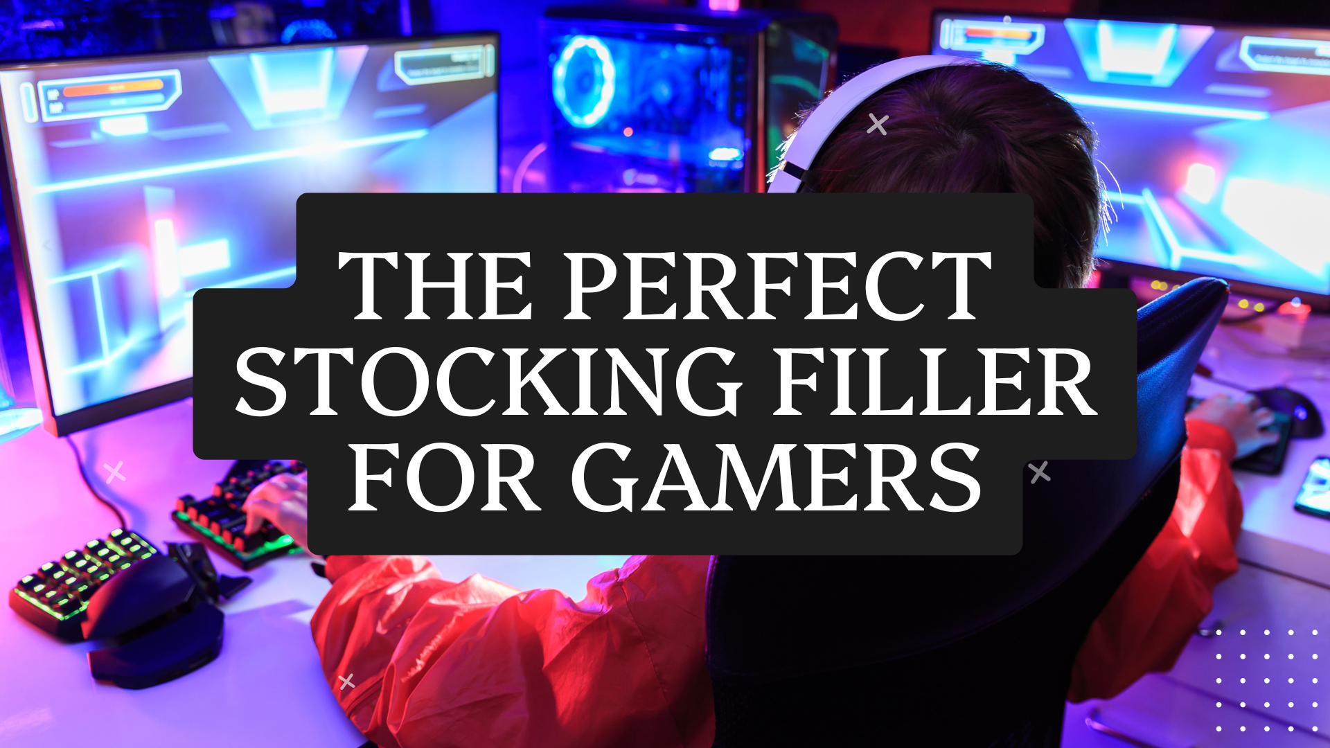 the perfect stocking fillers for gamers and gifts ideas for gamers unique ideas for gamers